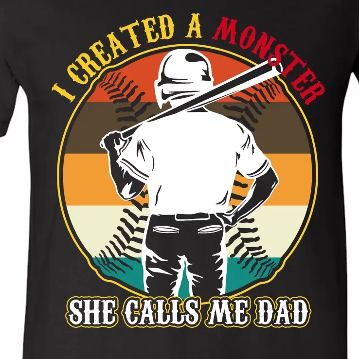 I Created A Monster She Calls Me Dad Funny Baseball V-Neck T-Shirt