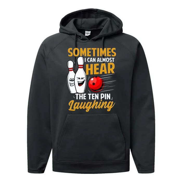 I Can Almost Hear The Ten Pin Laughing Bowling Team Bowler Performance Fleece Hoodie