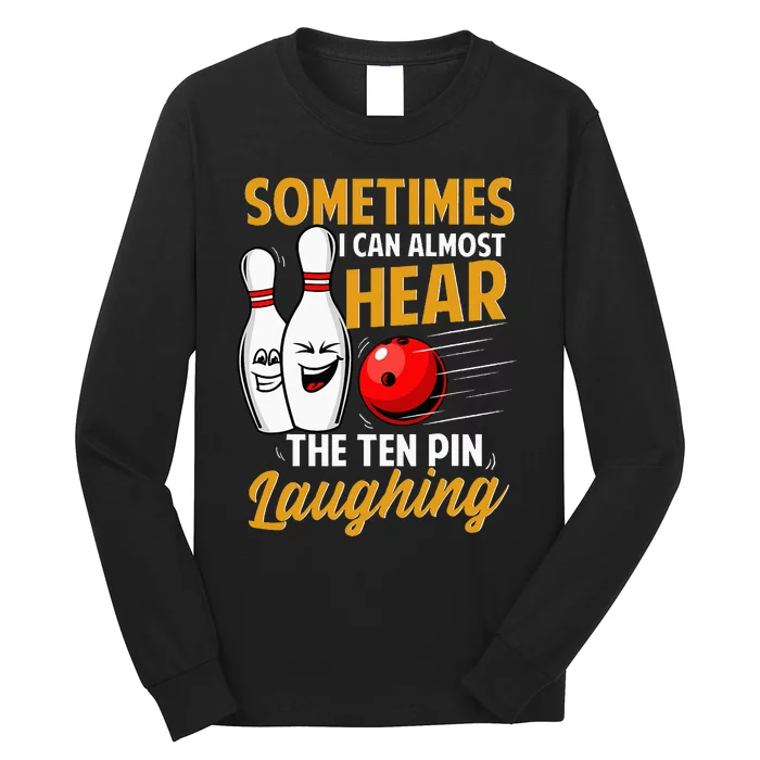 I Can Almost Hear The Ten Pin Laughing Bowling Team Bowler Long Sleeve Shirt