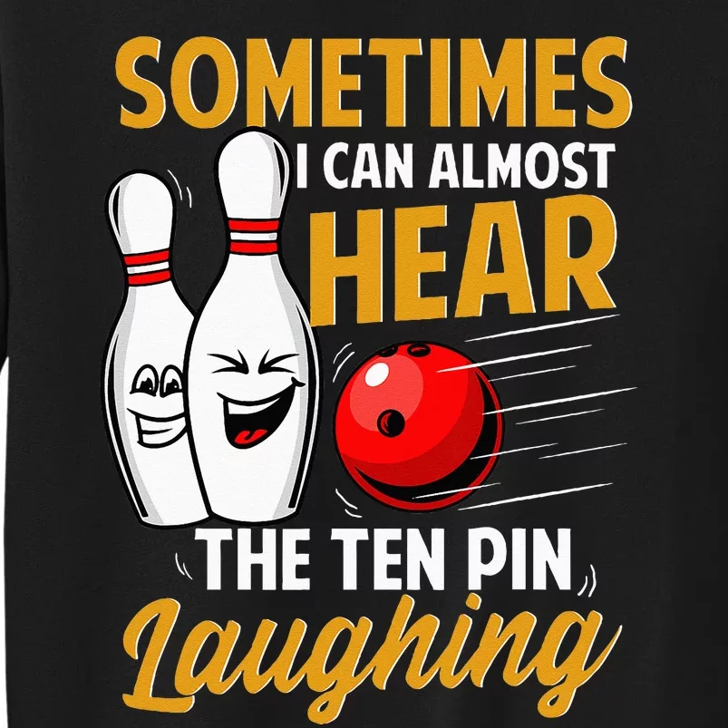 I Can Almost Hear The Ten Pin Laughing Bowling Team Bowler Sweatshirt