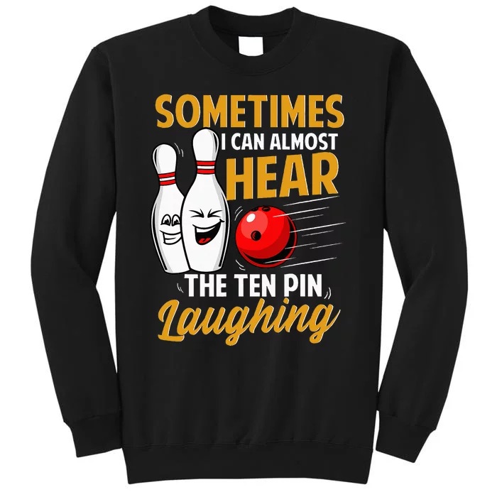 I Can Almost Hear The Ten Pin Laughing Bowling Team Bowler Sweatshirt