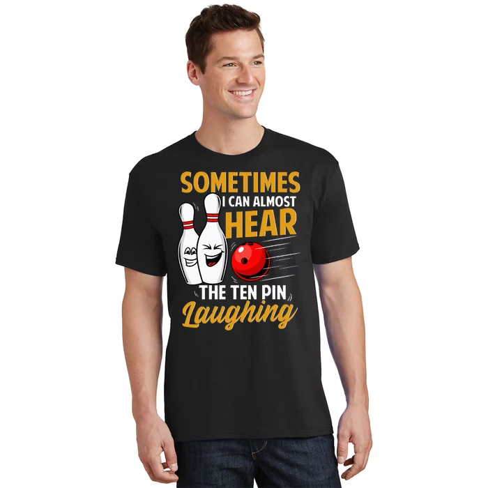 I Can Almost Hear The Ten Pin Laughing Bowling Team Bowler T-Shirt