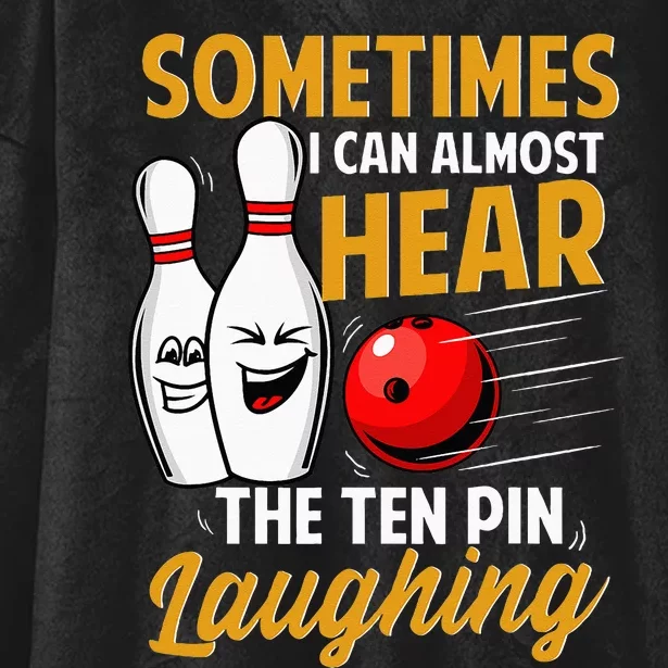 I Can Almost Hear The Ten Pin Laughing Bowling Team Bowler Hooded Wearable Blanket