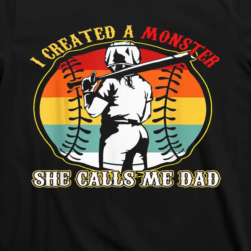 I Created A Monster She Call Me Dad Softball Baseball Lover T-Shirt