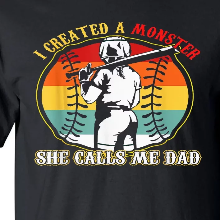 I Created A Monster She Call Me Dad Softball Baseball Lover Tall T-Shirt