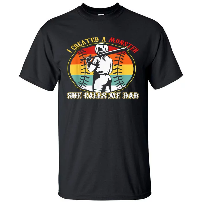 I Created A Monster She Call Me Dad Softball Baseball Lover Tall T-Shirt