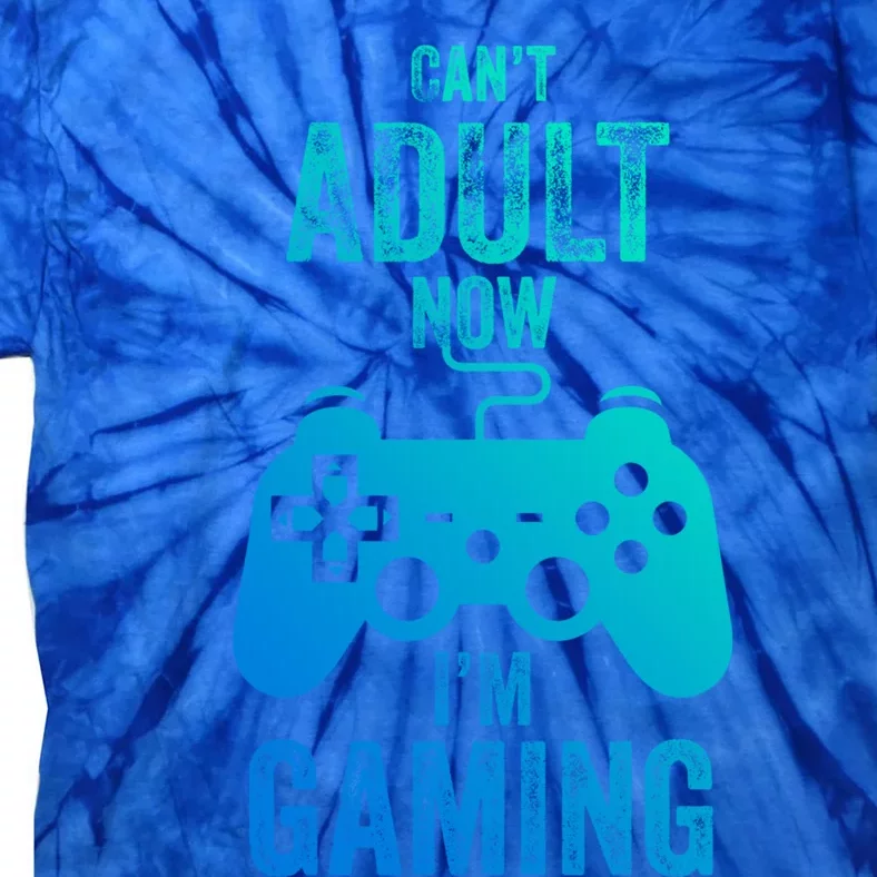 I Cant Adult Now I Am Gaming Funny Video Gamer Gaming Gift Tie-Dye T-Shirt