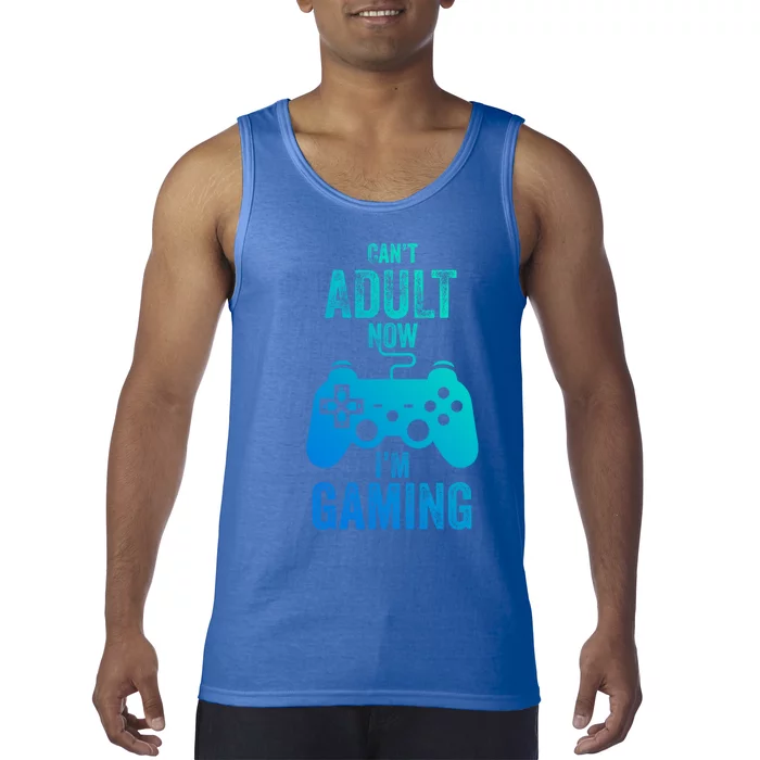 I Cant Adult Now I Am Gaming Funny Video Gamer Gaming Gift Tank Top