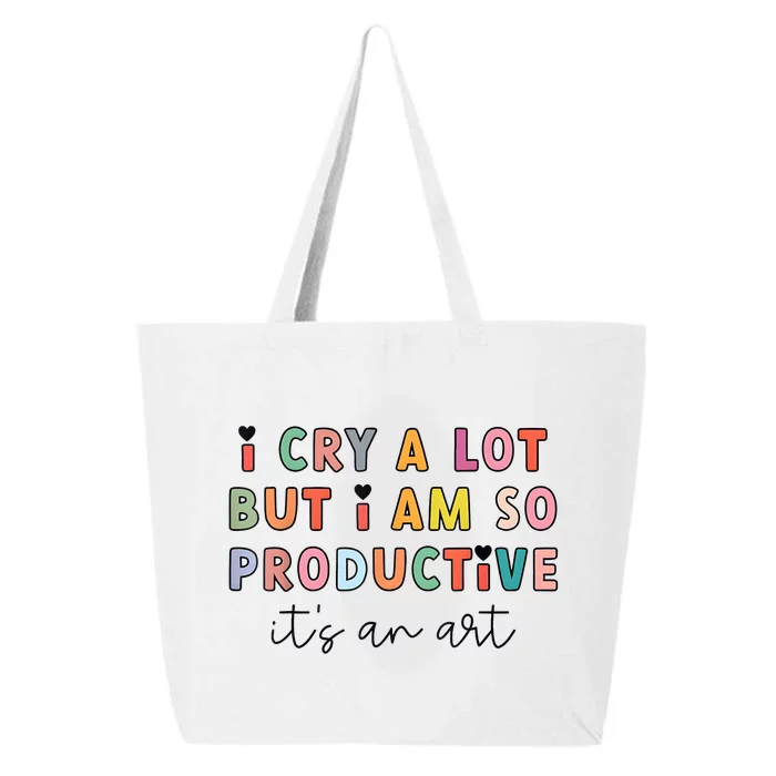 I Cry A Lot But I Am So Productive Funny Trendy 25L Jumbo Tote