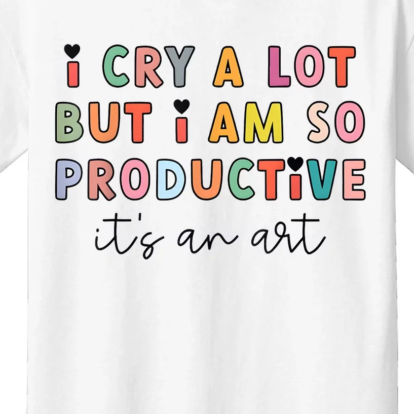 I Cry A Lot But I Am So Productive Funny Trendy Kids T-Shirt