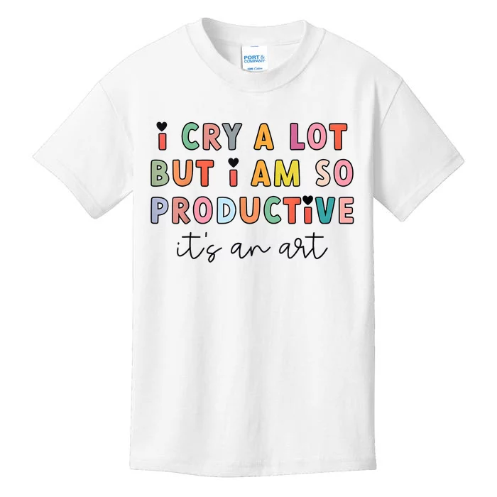 I Cry A Lot But I Am So Productive Funny Trendy Kids T-Shirt