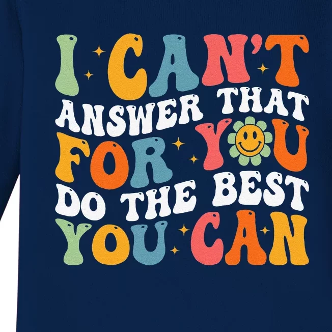 I CanT Answer That For You Do The Best You Can Testing Day Baby Long Sleeve Bodysuit