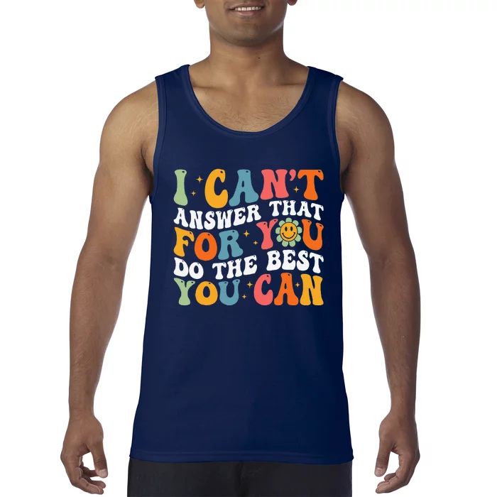 I CanT Answer That For You Do The Best You Can Testing Day Tank Top