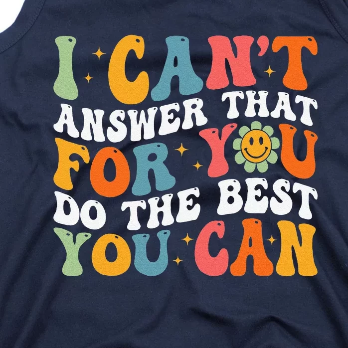 I CanT Answer That For You Do The Best You Can Testing Day Tank Top