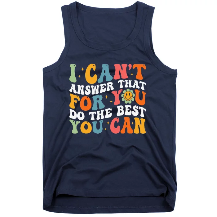 I CanT Answer That For You Do The Best You Can Testing Day Tank Top