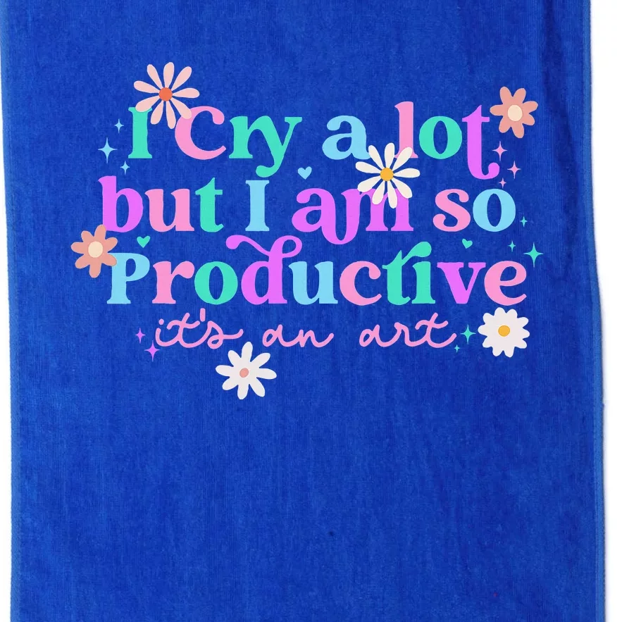 I Cry A Lot But I Am So Productive ItS An Art Platinum Collection Golf Towel