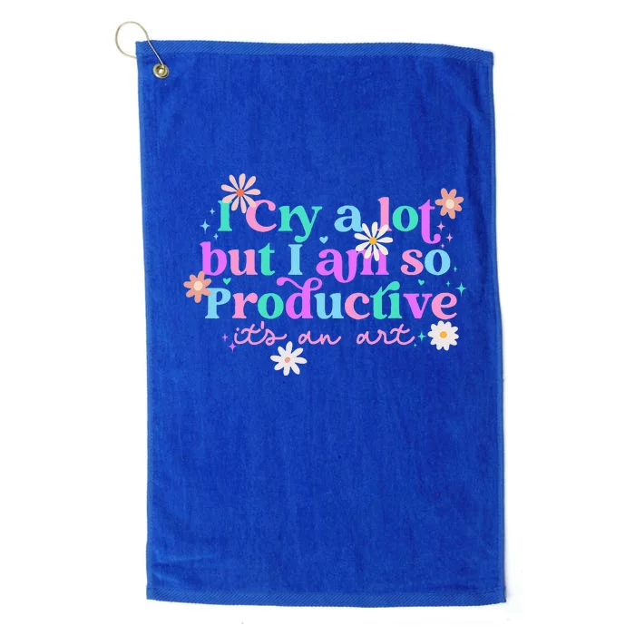 I Cry A Lot But I Am So Productive ItS An Art Platinum Collection Golf Towel