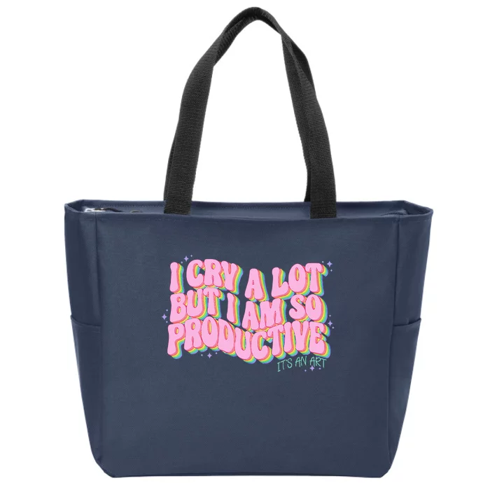 I Cry A Lot But I Am So Productive ItS An Art Funny Trendy Zip Tote Bag