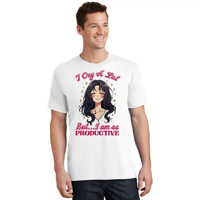 IM Cry A Lot But.. I Am So Productive T-Shirt