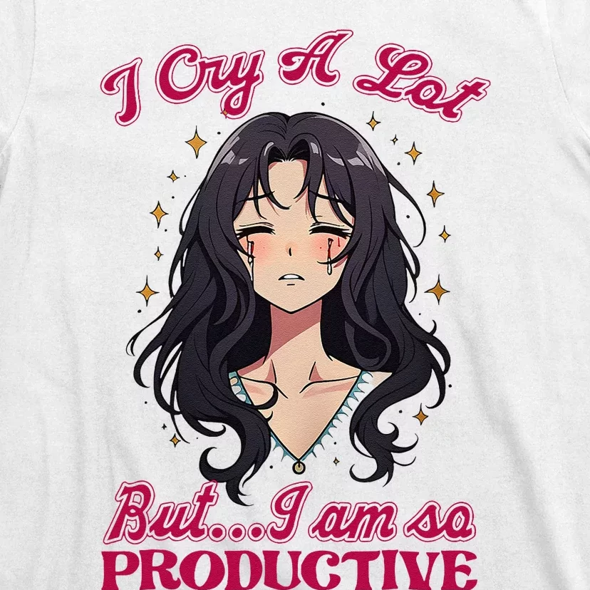 IM Cry A Lot But.. I Am So Productive T-Shirt