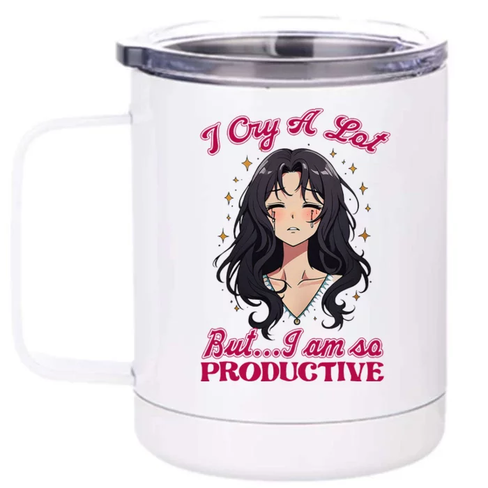 IM Cry A Lot But.. I Am So Productive Front & Back 12oz Stainless Steel Tumbler Cup