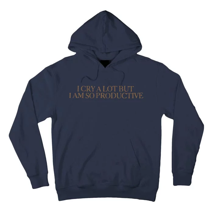 I Cry A Lot But I Am So Productive Tall Hoodie