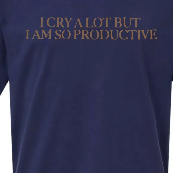 I Cry A Lot But I Am So Productive Sueded Cloud Jersey T-Shirt