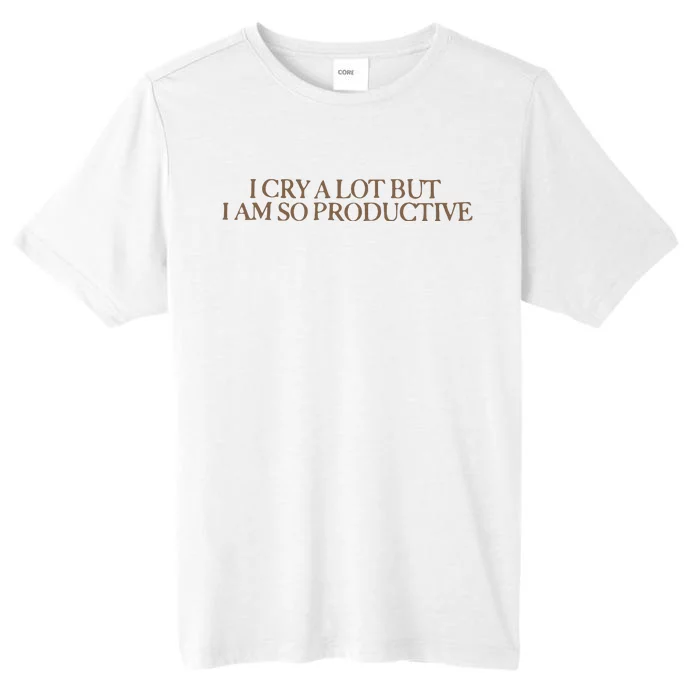 I Cry A Lot But I Am So Productive ChromaSoft Performance T-Shirt