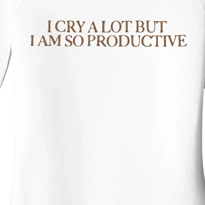 I Cry A Lot But I Am So Productive Women's Perfect Tri Tunic Long Sleeve Shirt