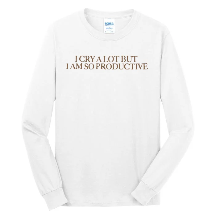 I Cry A Lot But I Am So Productive Tall Long Sleeve T-Shirt