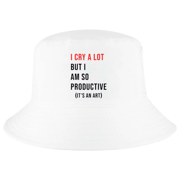 I Cry A Lot But I Am So Productive Cool Comfort Performance Bucket Hat