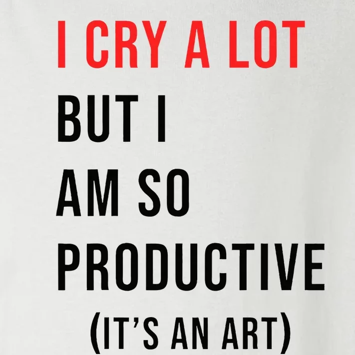 I Cry A Lot But I Am So Productive Toddler Long Sleeve Shirt