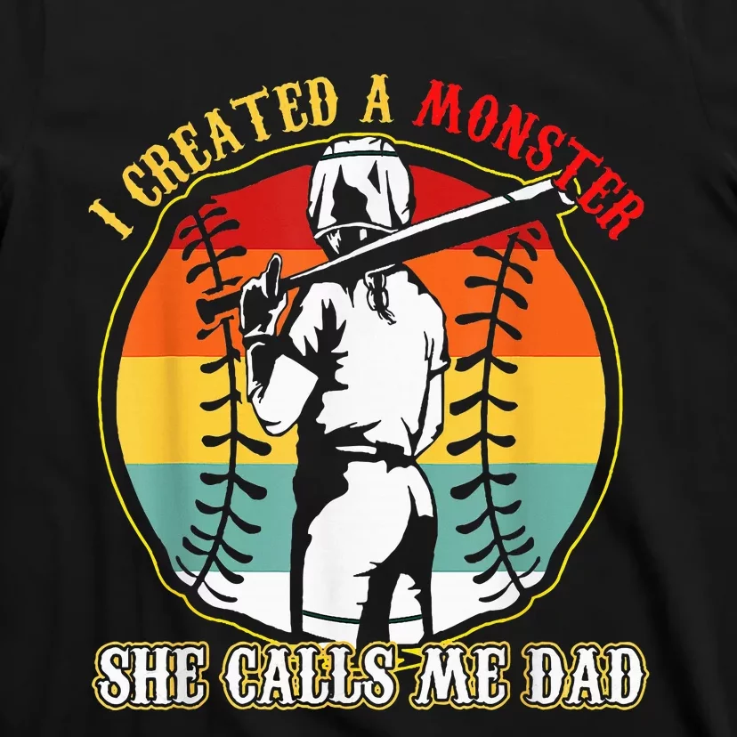 I Created A Monster She Call Me Dad Softball Baseball Lover T-Shirt