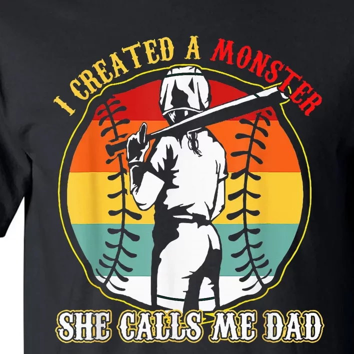 I Created A Monster She Call Me Dad Softball Baseball Lover Tall T-Shirt