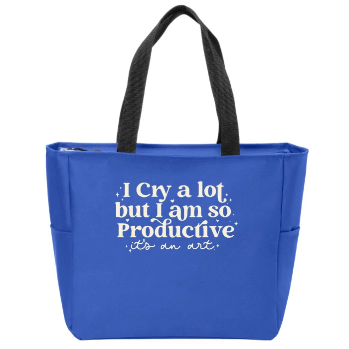 I Cry A Lot But I Am So Productive ItS An Art Zip Tote Bag