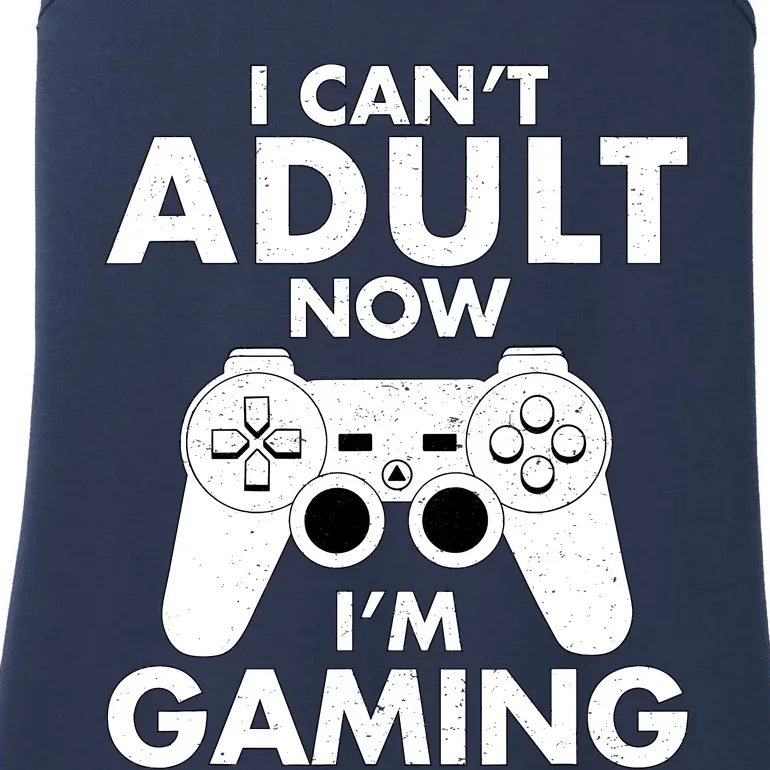 I CanT Adult Now IM Gaming Gamer Gift Ladies Essential Tank