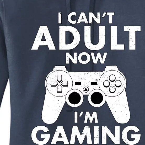 I CanT Adult Now IM Gaming Gamer Gift Women's Pullover Hoodie