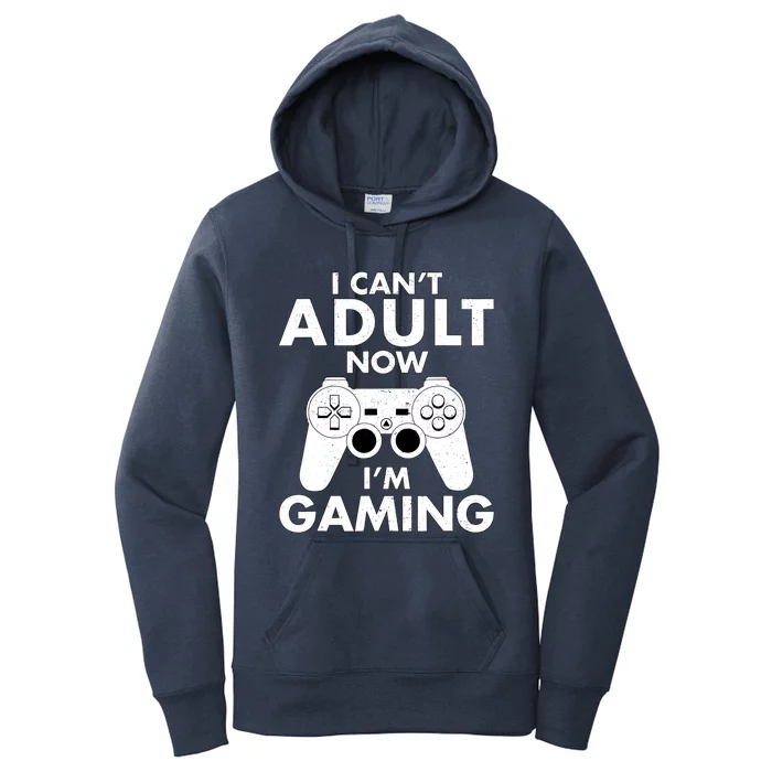 I CanT Adult Now IM Gaming Gamer Gift Women's Pullover Hoodie