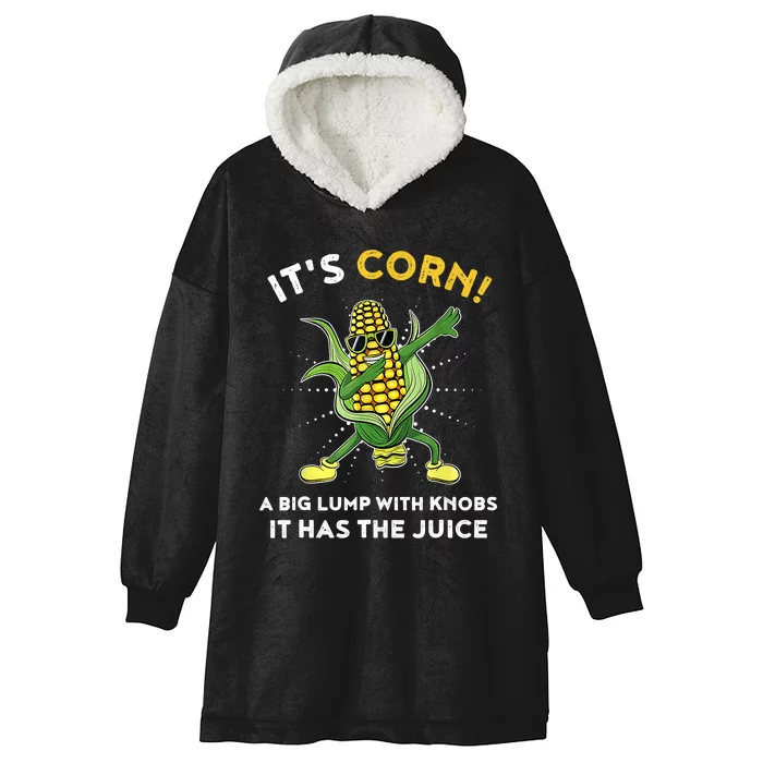 It’s Corn A Big Lump With Knobs It Has The Juice Funny Hooded Wearable Blanket