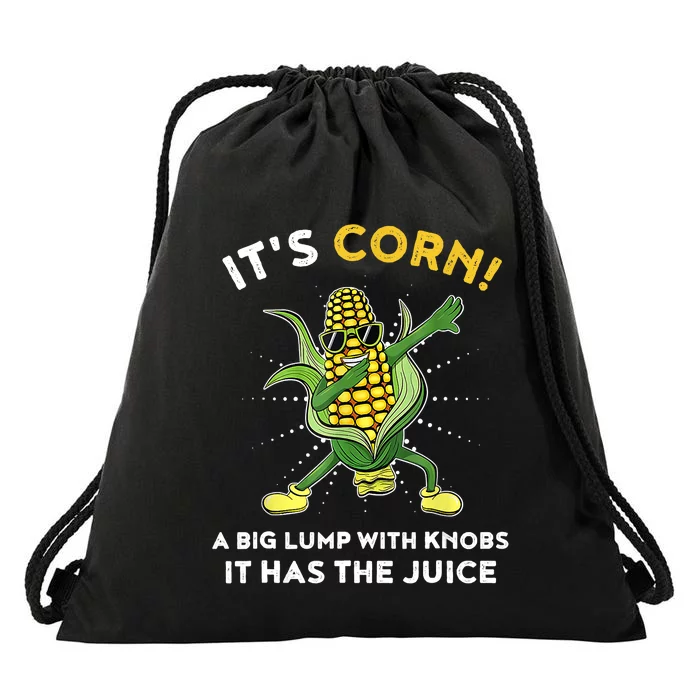 It’s Corn A Big Lump With Knobs It Has The Juice Funny Drawstring Bag