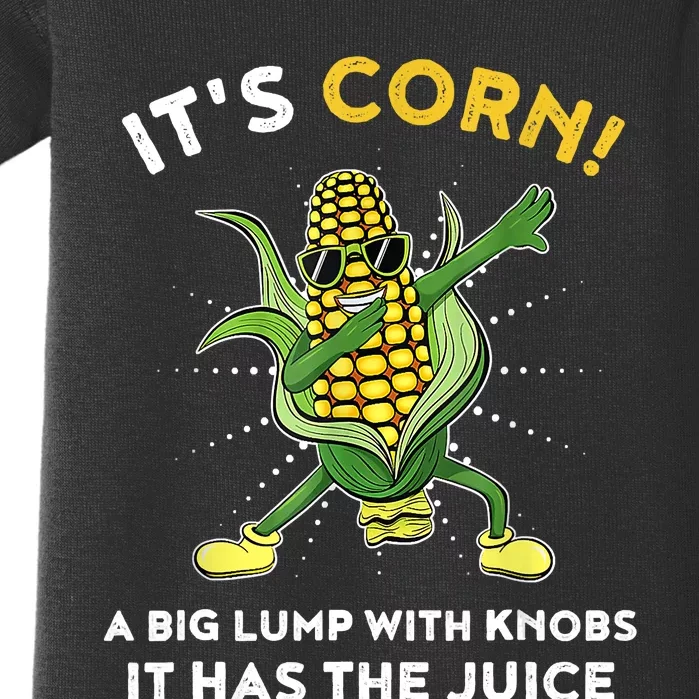 It’s Corn A Big Lump With Knobs It Has The Juice Funny Baby Bodysuit