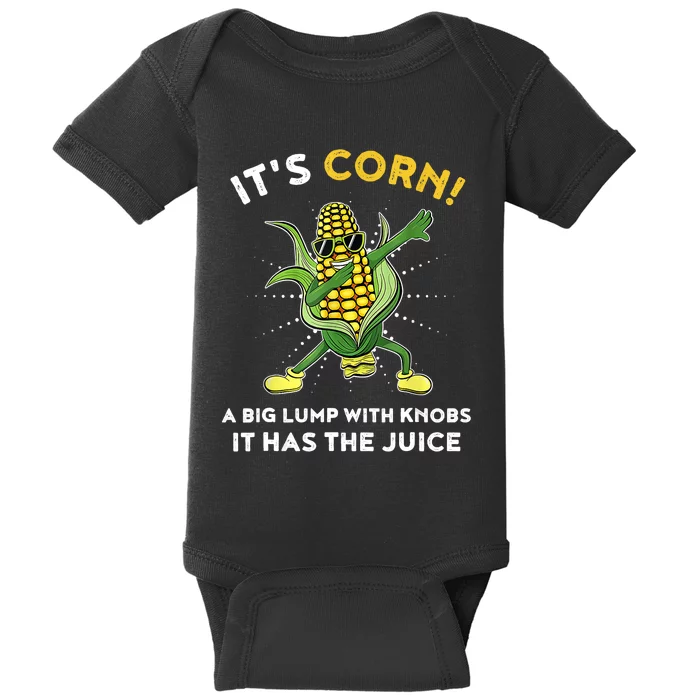 It’s Corn A Big Lump With Knobs It Has The Juice Funny Baby Bodysuit