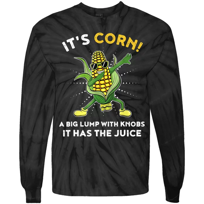 It’s Corn A Big Lump With Knobs It Has The Juice Funny Tie-Dye Long Sleeve Shirt