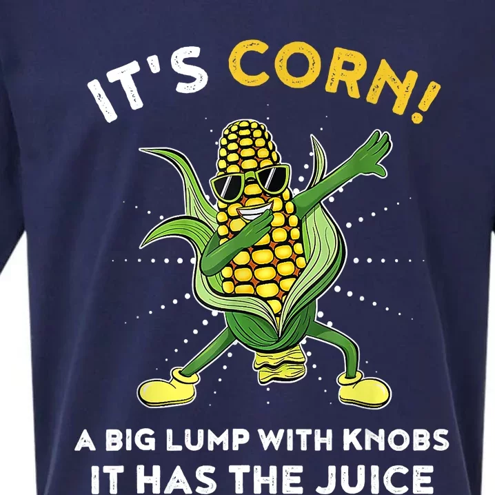 It’s Corn A Big Lump With Knobs It Has The Juice Funny Sueded Cloud Jersey T-Shirt