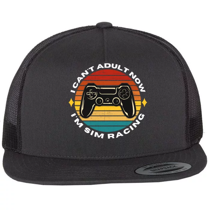 I CanT Adult Now IM Sim Racing Car Racing Sim Funny Sim Racer Sim Racing Flat Bill Trucker Hat