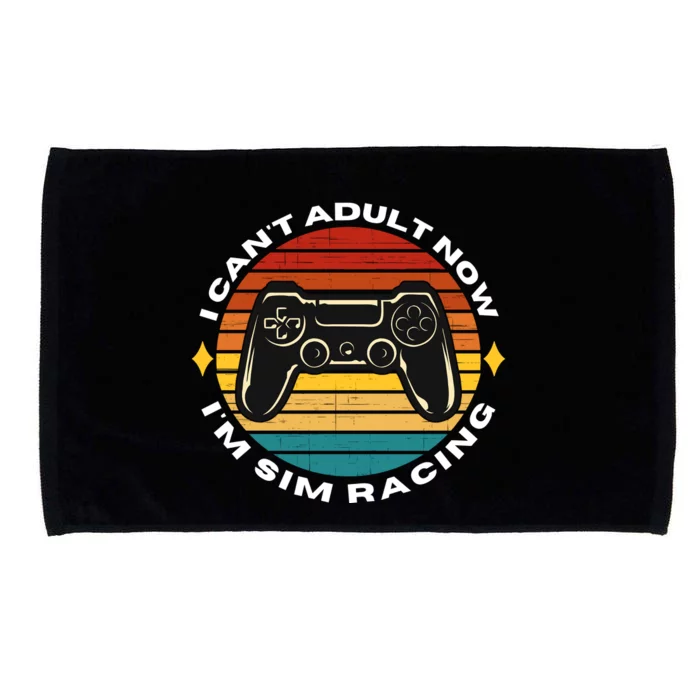 I CanT Adult Now IM Sim Racing Car Racing Sim Funny Sim Racer Sim Racing Microfiber Hand Towel