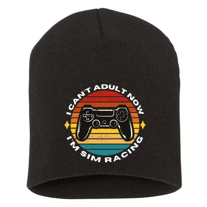 I CanT Adult Now IM Sim Racing Car Racing Sim Funny Sim Racer Sim Racing Short Acrylic Beanie