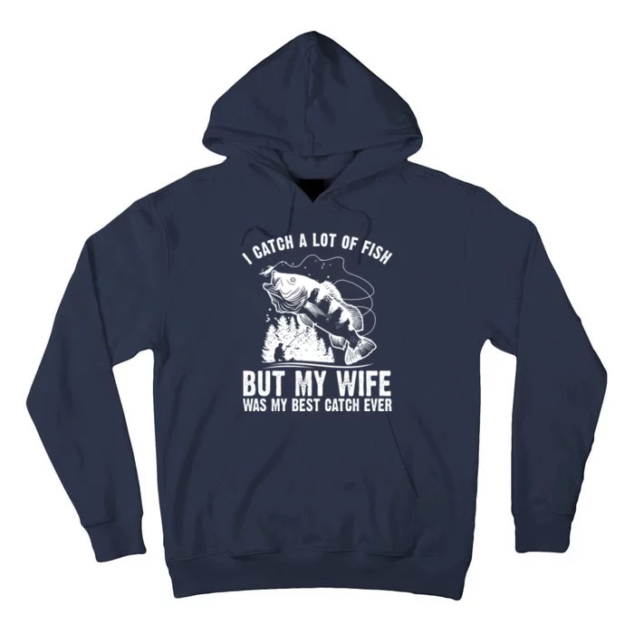 I Catch A Lot Of Fish But My Wife Was My Best Catch Ever Tall Hoodie