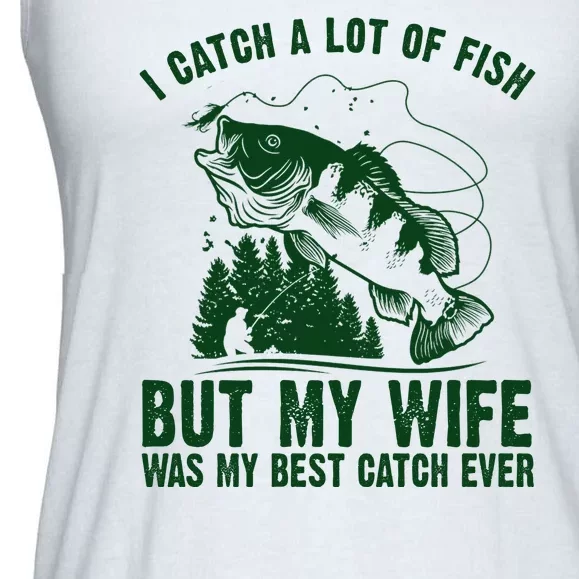 I Catch A Lot Of Fish But My Wife Was My Best Catch Ever Ladies Essential Flowy Tank