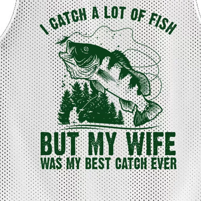 I Catch A Lot Of Fish But My Wife Was My Best Catch Ever Mesh Reversible Basketball Jersey Tank